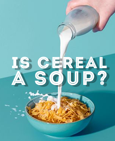 Is Cereal a Soup?
